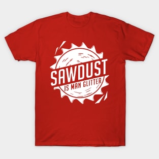 Sawdust is Man Glitter T-Shirt